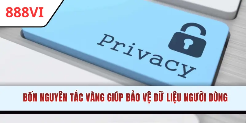 Bốn nguyên tắc giúp bảo vệ dữ liệu người dùng