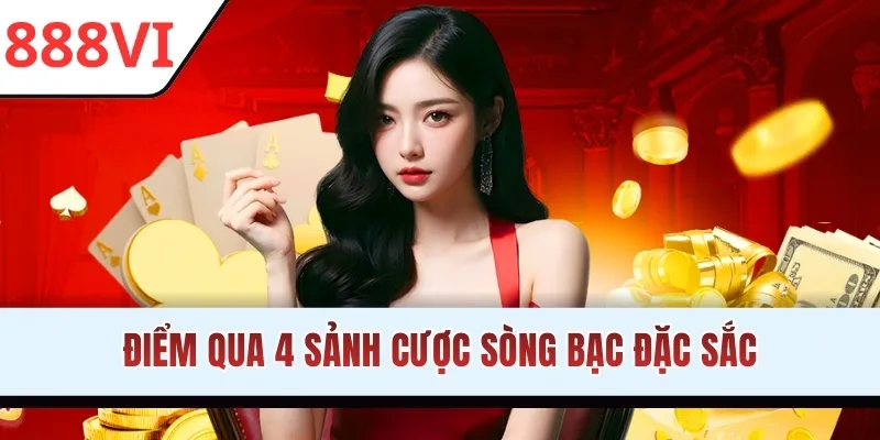 Điểm qua 4 sảnh cược sòng bạc đặc sắc