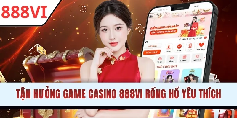 Tận hưởng game Casino 888VI Rồng Hổ yêu thích